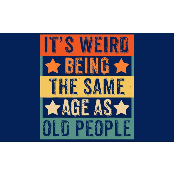 It's Weird Being The Same Age As Old People Retro Sarcastic Bumper Sticker