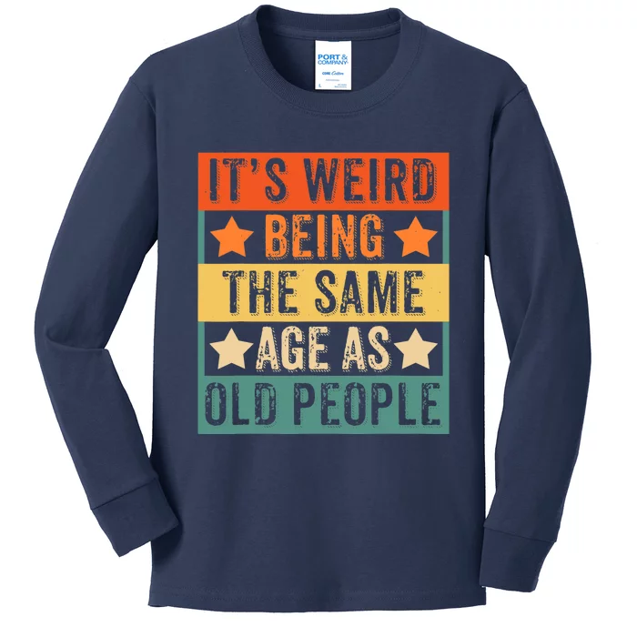 It's Weird Being The Same Age As Old People Retro Sarcastic Kids Long Sleeve Shirt