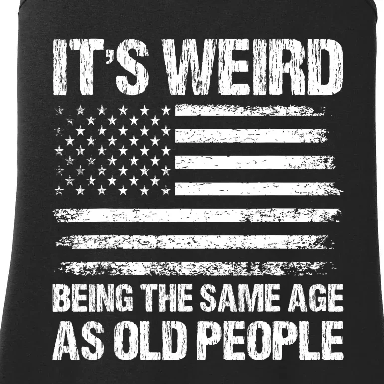 Its Weird Being The Same Age As Old People Funny Retro Ladies Essential Tank