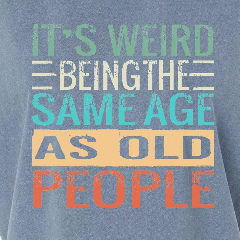 It's Weird Being The Same Age As Old People Sarcastic Retro Garment-Dyed Women's Muscle Tee