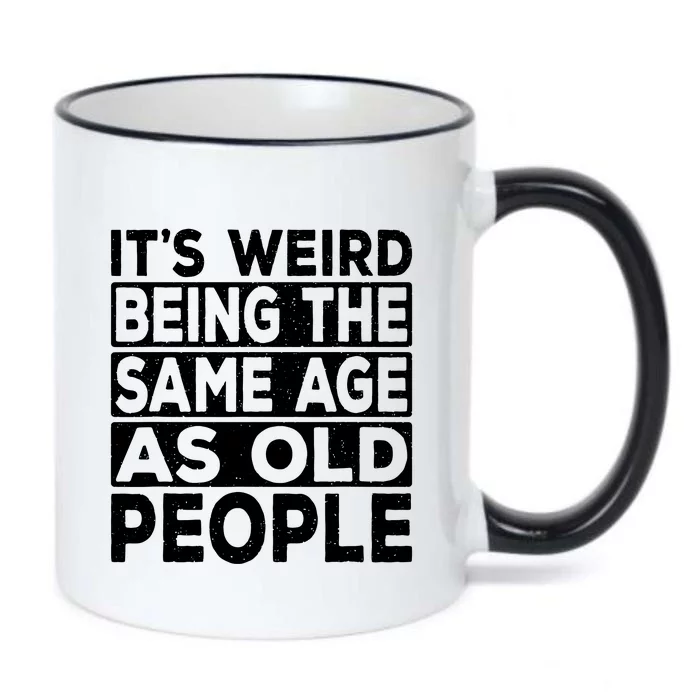 ItS Weird Being The Same Age As Old People Black Color Changing Mug