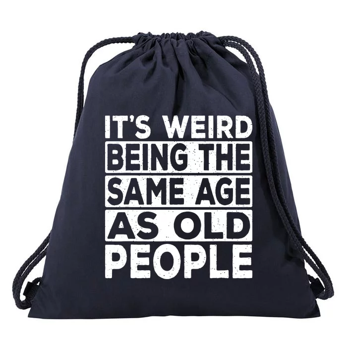 ItS Weird Being The Same Age As Old People Drawstring Bag