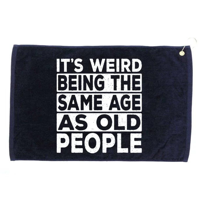 ItS Weird Being The Same Age As Old People Grommeted Golf Towel