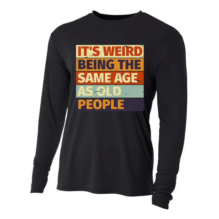 Its Weird Being The Same Age As Old People Retro Sarcastic Cooling Performance Long Sleeve Crew