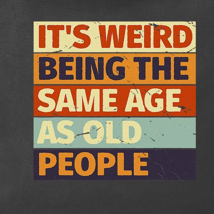 Its Weird Being The Same Age As Old People Retro Sarcastic Zip Tote Bag