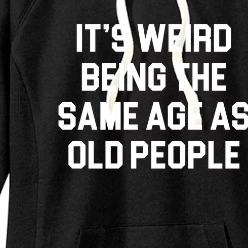 It's Weird Being The Same Age As Old People Women's Fleece Hoodie