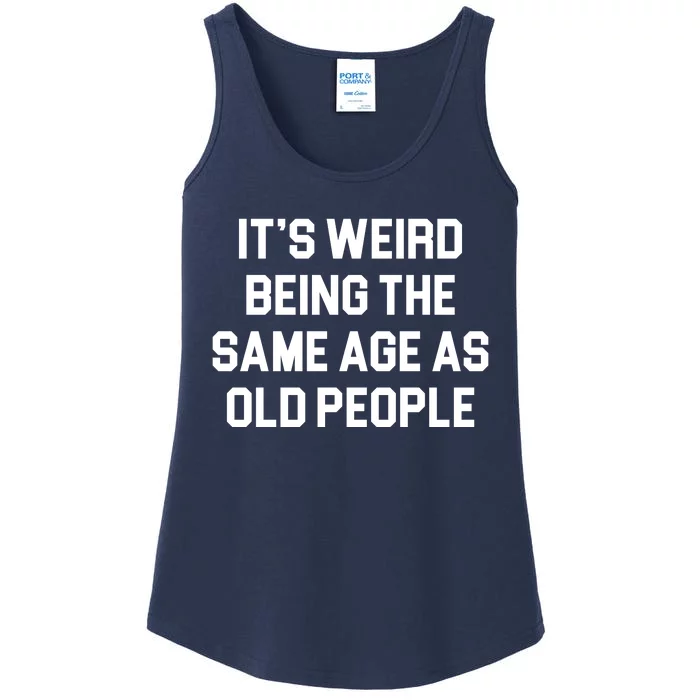 It's Weird Being The Same Age As Old People Ladies Essential Tank