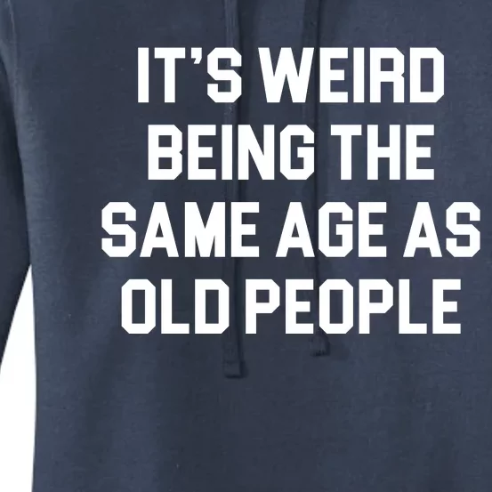 It's Weird Being The Same Age As Old People Women's Pullover Hoodie