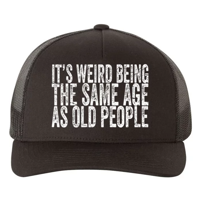 Its Weird Being The Same Age As Old People Retro Sarcastic Yupoong Adult 5-Panel Trucker Hat