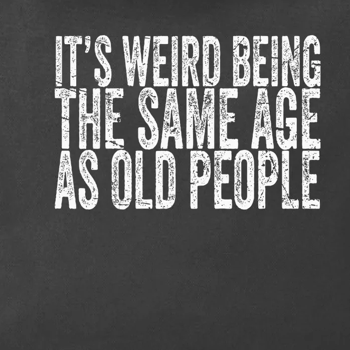 Its Weird Being The Same Age As Old People Retro Sarcastic Zip Tote Bag