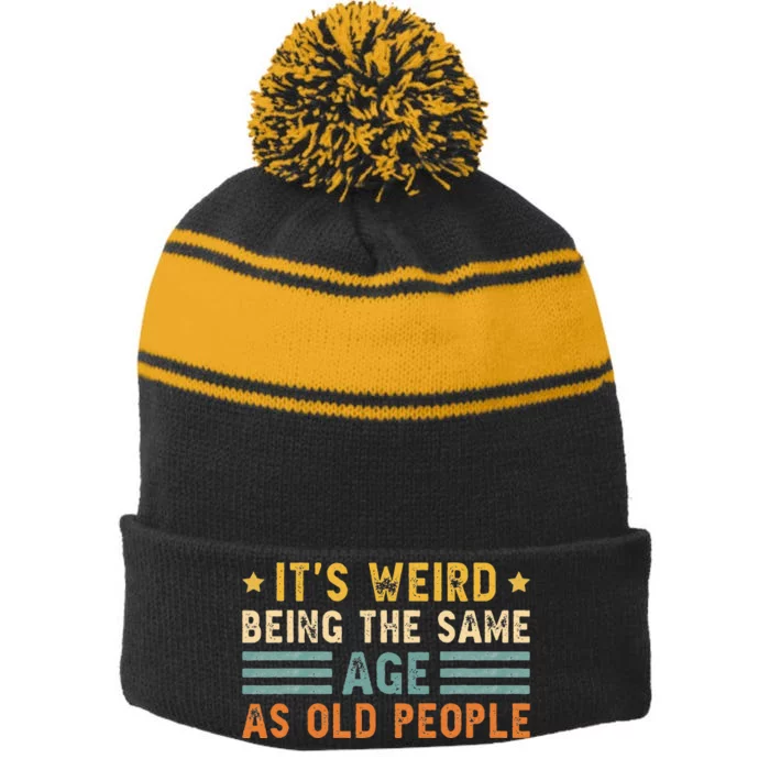 Its Weird Being The Same Age As Old People Funny Vintage Stripe Pom Pom Beanie