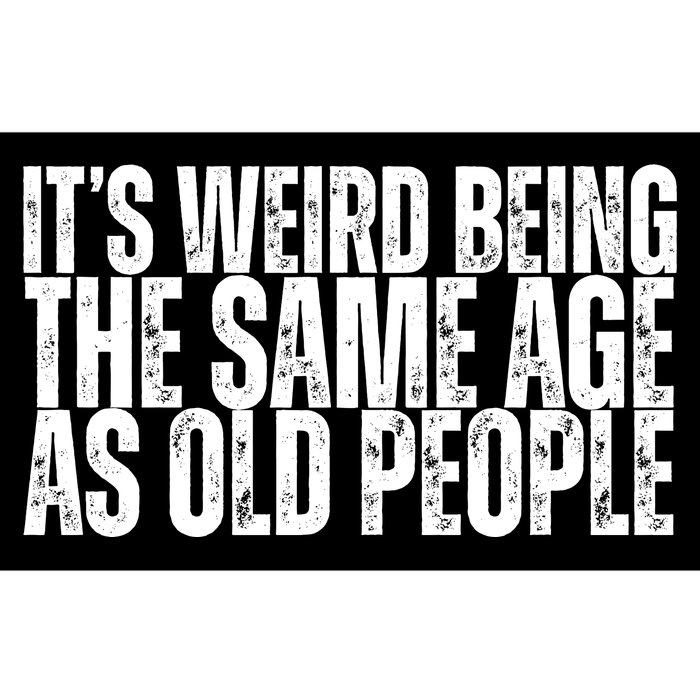 Its Weird Being The Same Age As Old People Funny Birthday Bumper Sticker