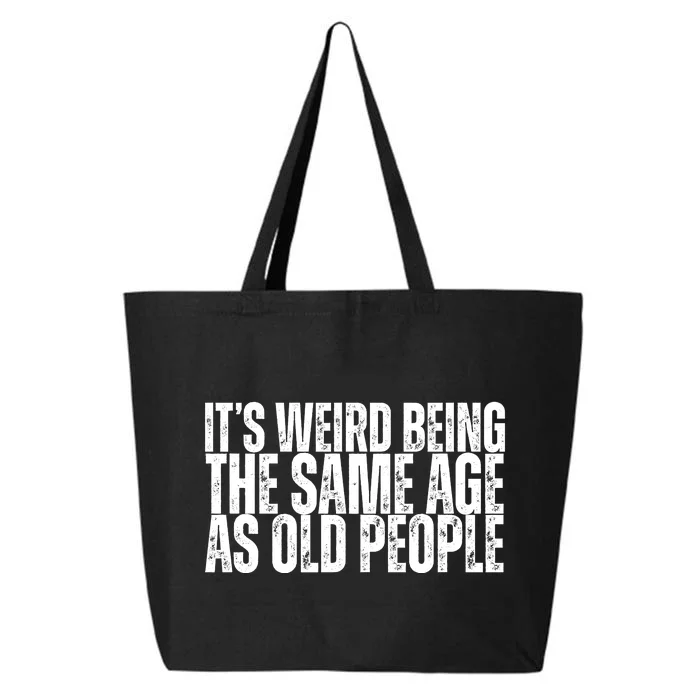 Its Weird Being The Same Age As Old People Funny Birthday 25L Jumbo Tote