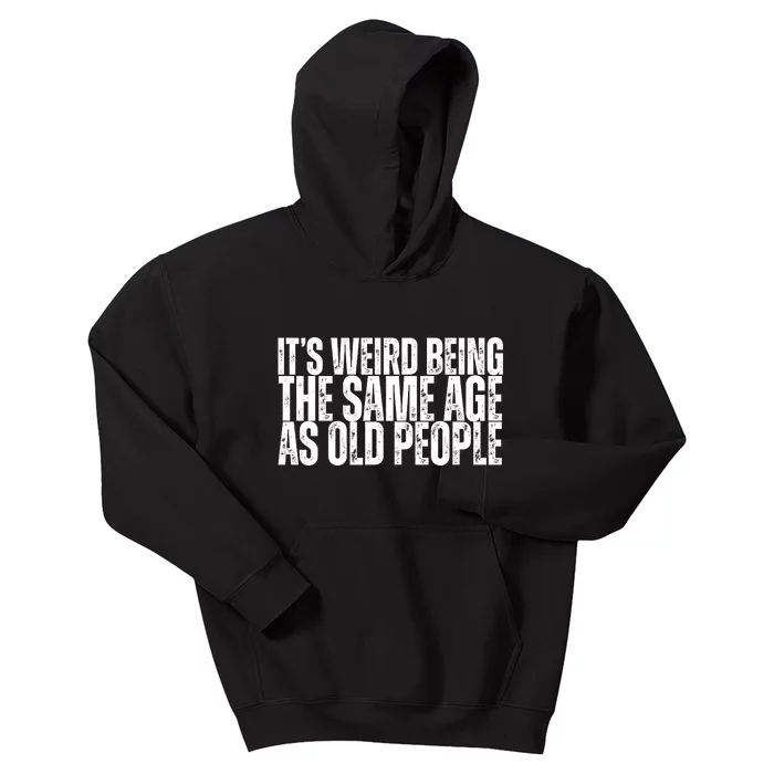 Its Weird Being The Same Age As Old People Funny Birthday Kids Hoodie