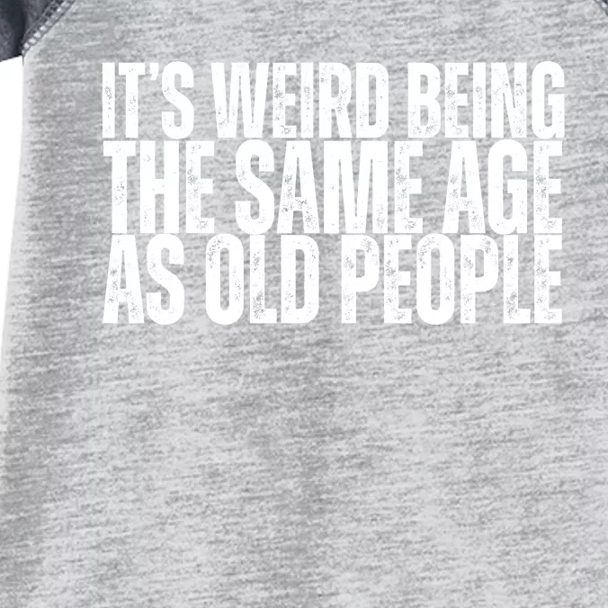 Its Weird Being The Same Age As Old People Funny Birthday Infant Baby Jersey Bodysuit