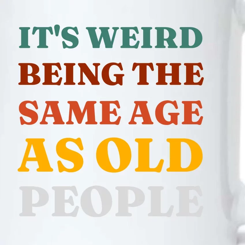 Its Weird Being The Same Age As Old People Black Color Changing Mug