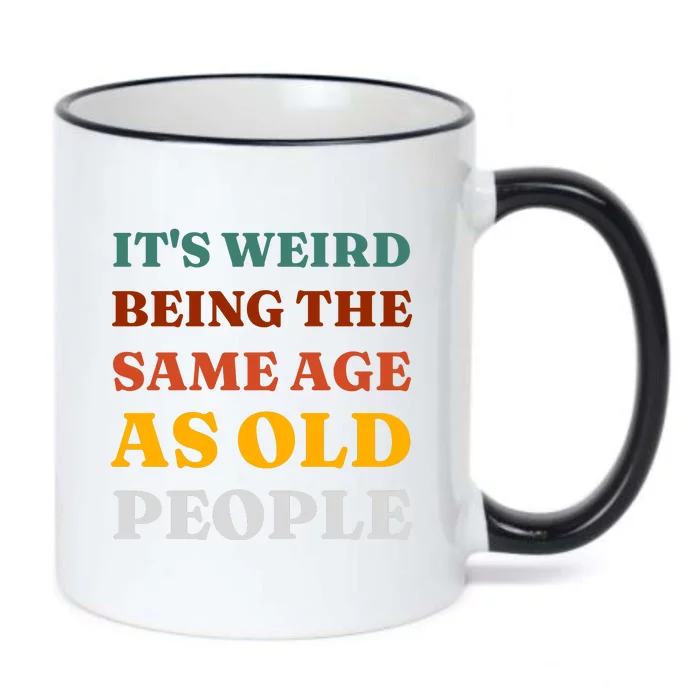 Its Weird Being The Same Age As Old People Black Color Changing Mug