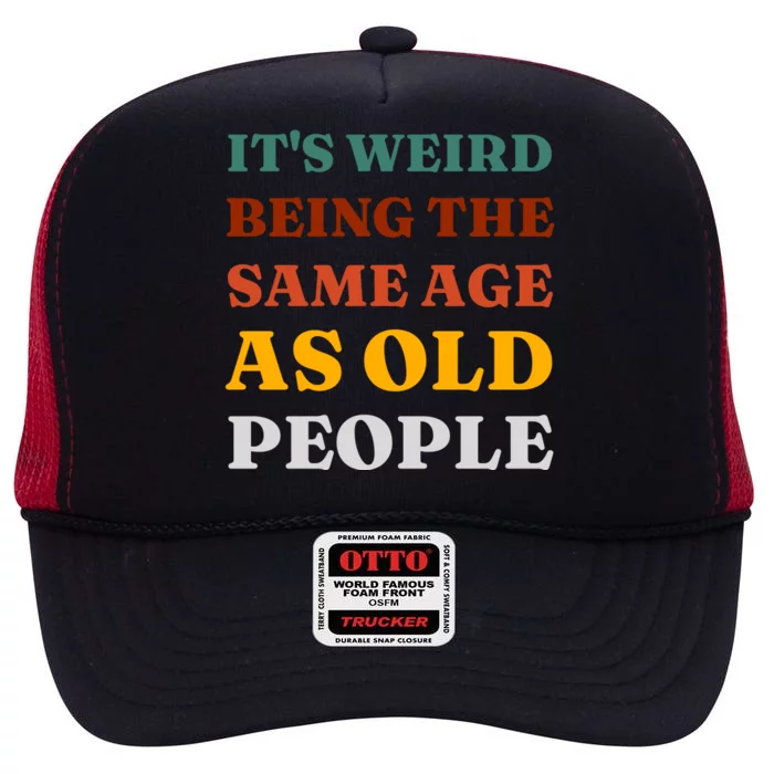 Its Weird Being The Same Age As Old People High Crown Mesh Trucker Hat