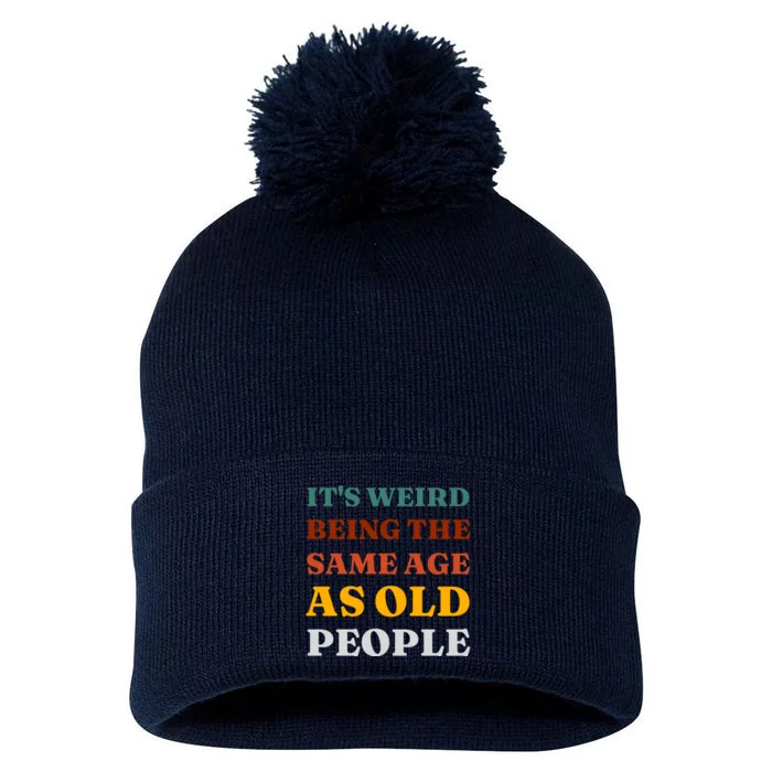 Its Weird Being The Same Age As Old People Pom Pom 12in Knit Beanie