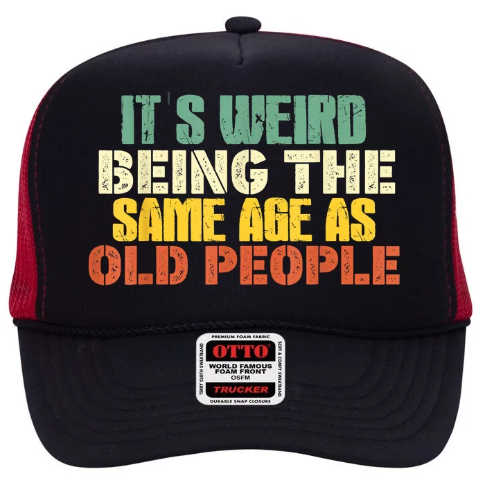 Its Weird Being The Same Age As Old People Sarcastic Retro High Crown Mesh Trucker Hat