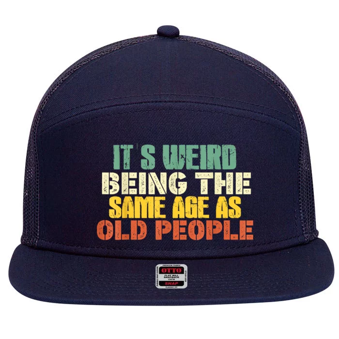 Its Weird Being The Same Age As Old People Sarcastic Retro 7 Panel Mesh Trucker Snapback Hat