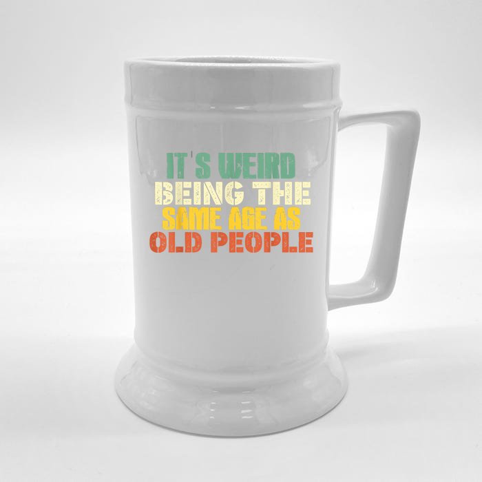 Its Weird Being The Same Age As Old People Sarcastic Retro Front & Back Beer Stein