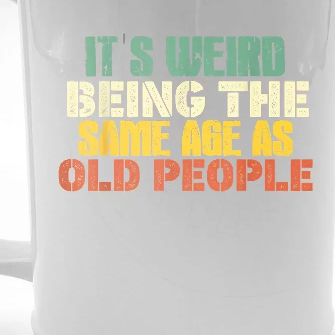 Its Weird Being The Same Age As Old People Sarcastic Retro Front & Back Beer Stein