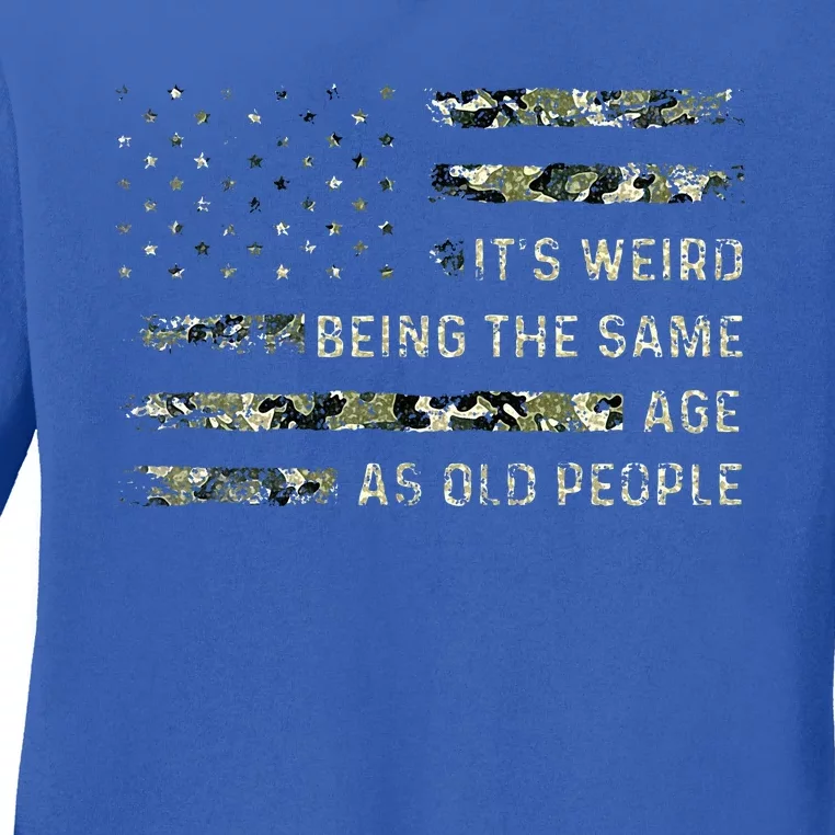 ItS Weird Being The Same Age As Old People Ladies Long Sleeve Shirt