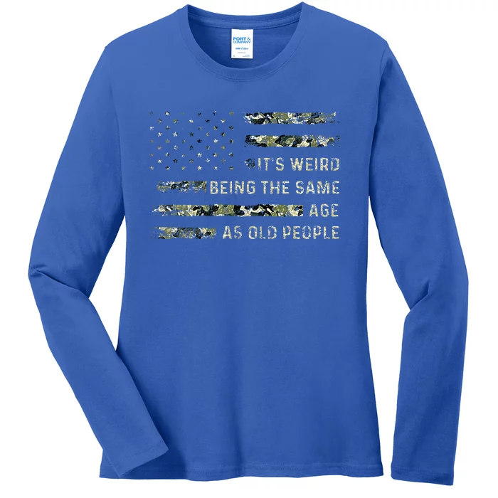 ItS Weird Being The Same Age As Old People Ladies Long Sleeve Shirt