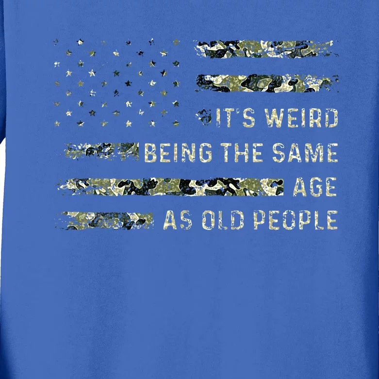 ItS Weird Being The Same Age As Old People Kids Long Sleeve Shirt