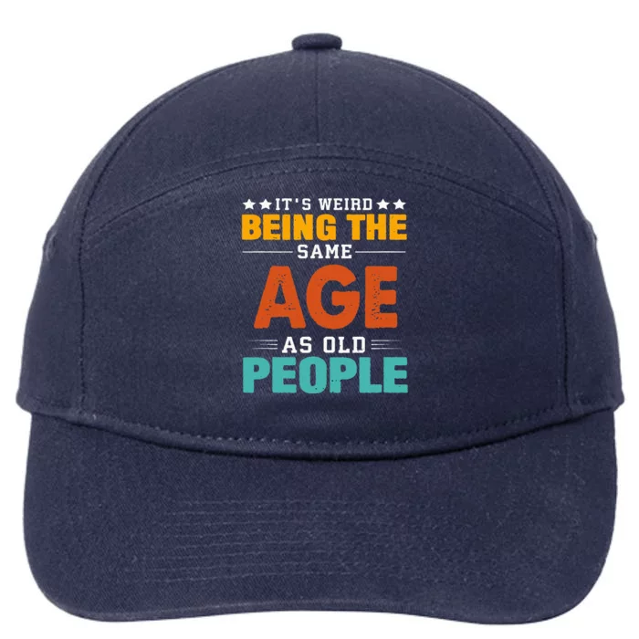 Its Weird Being The Same Age As Old People Sarcastic Retro 7-Panel Snapback Hat