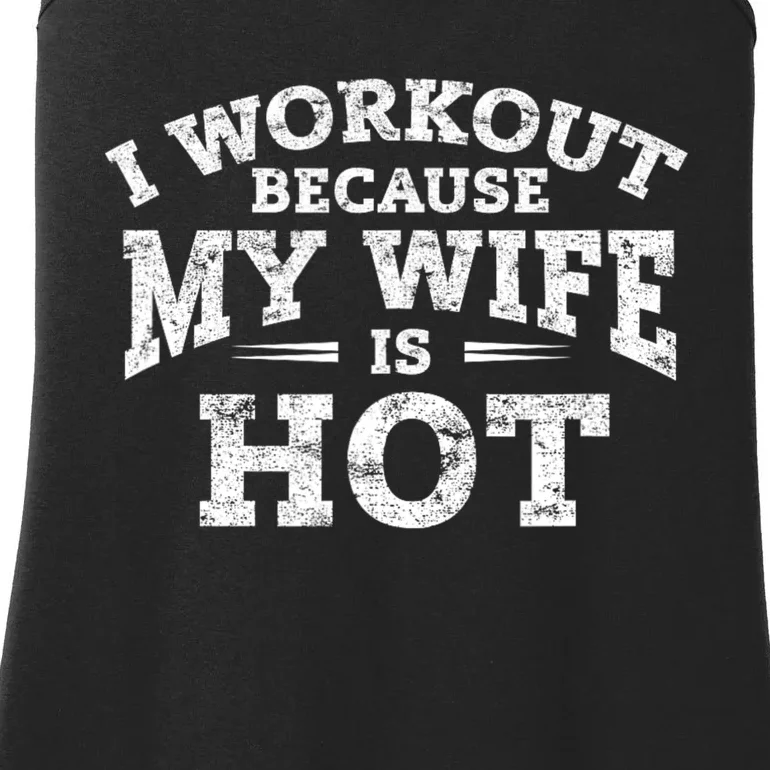 I Workout Because My Wife Is Hot Funny Fitness Workout Ladies Essential Tank