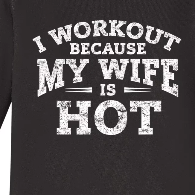 I Workout Because My Wife Is Hot Funny Fitness Workout Baby Long Sleeve Bodysuit