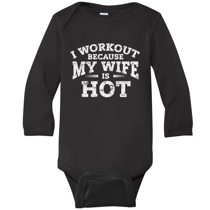 I Workout Because My Wife Is Hot Funny Fitness Workout Baby Long Sleeve Bodysuit