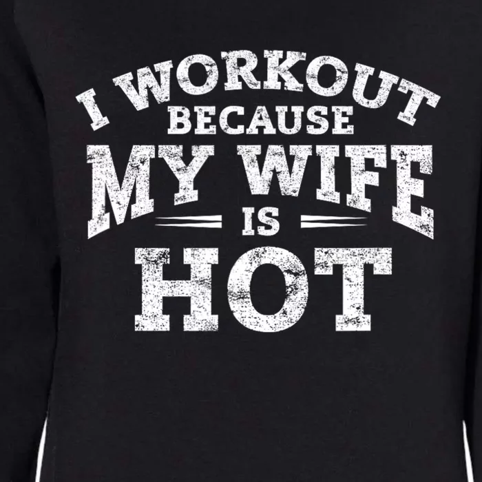 I Workout Because My Wife Is Hot Funny Fitness Workout Womens California Wash Sweatshirt