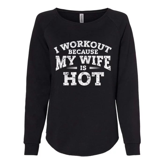 I Workout Because My Wife Is Hot Funny Fitness Workout Womens California Wash Sweatshirt