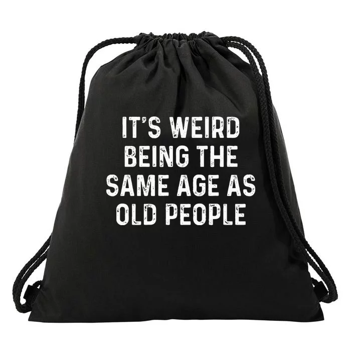 Its Weird Being The Same Age As Old People Drawstring Bag