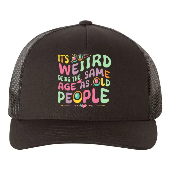 ItS Weird Being The Same Age As Old People Funny Yupoong Adult 5-Panel Trucker Hat