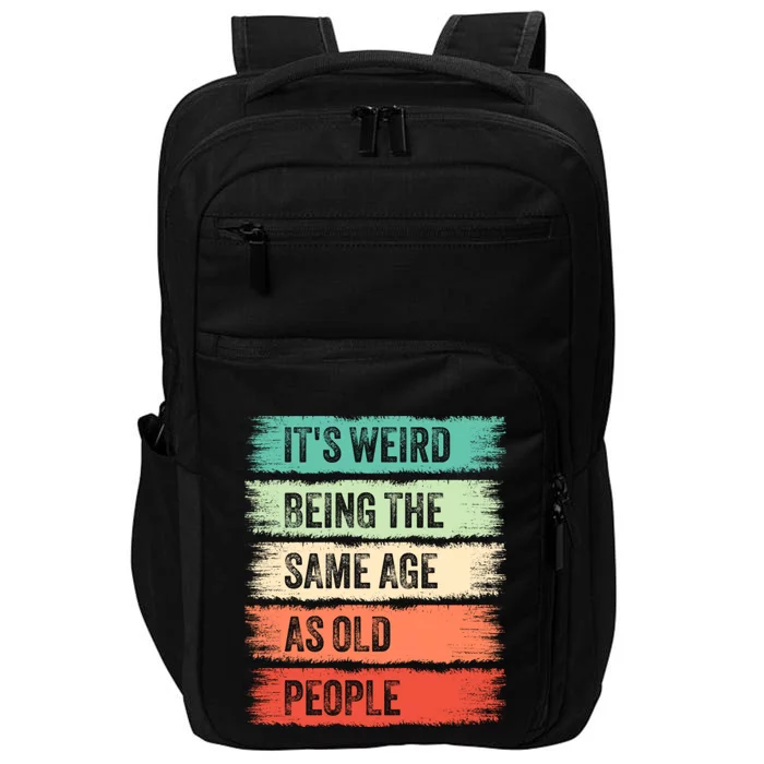 ItS Weird Being The Same Age As Old People Gift For Father And Mother Impact Tech Backpack