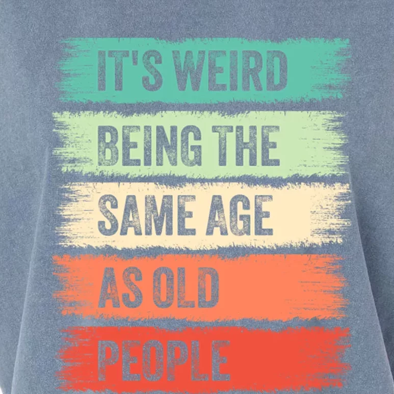 ItS Weird Being The Same Age As Old People Gift For Father And Mother Garment-Dyed Women's Muscle Tee