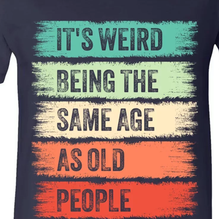 ItS Weird Being The Same Age As Old People Gift For Father And Mother V-Neck T-Shirt