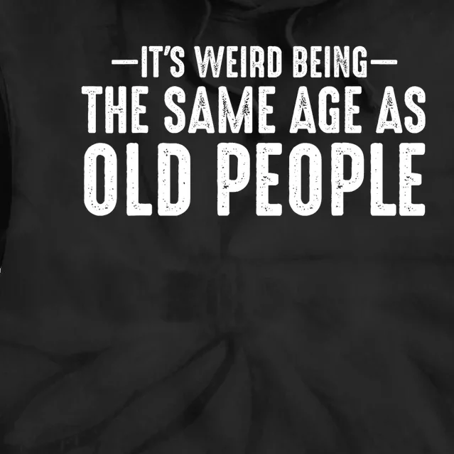 Its Weird Being The Same Age As Old People Funny Retro Tie Dye Hoodie