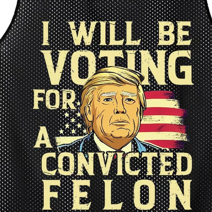 I Will Be Voting For A Convicted Felon Voting For Trump Mesh Reversible Basketball Jersey Tank