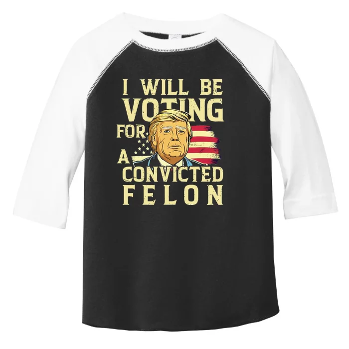 I Will Be Voting For A Convicted Felon Voting For Trump Toddler Fine Jersey T-Shirt