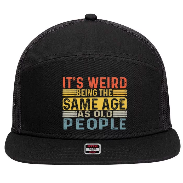 Its Weird Being The Same Age As Old People Retro Funny Sarcastic 7 Panel Mesh Trucker Snapback Hat