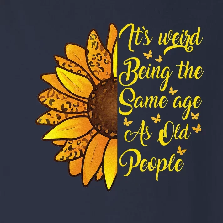 ItS Weird Being The Same Age As Old People Funny Sunflower Toddler Long Sleeve Shirt