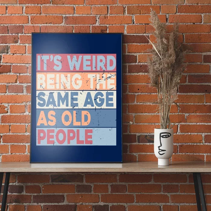 Its Weird Being The Same Age As Old People Retro Sarcastic Trendy Design Poster