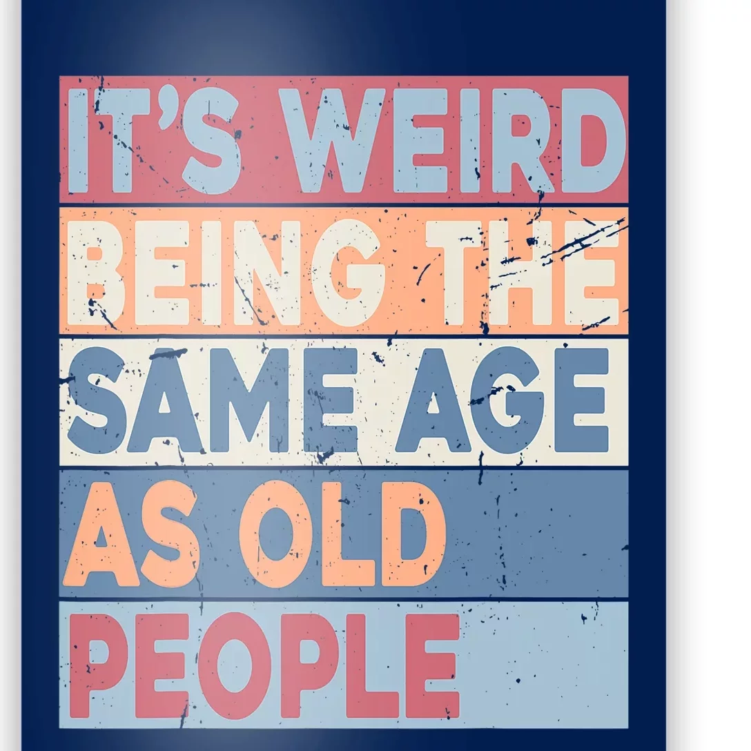 Its Weird Being The Same Age As Old People Retro Sarcastic Trendy Design Poster