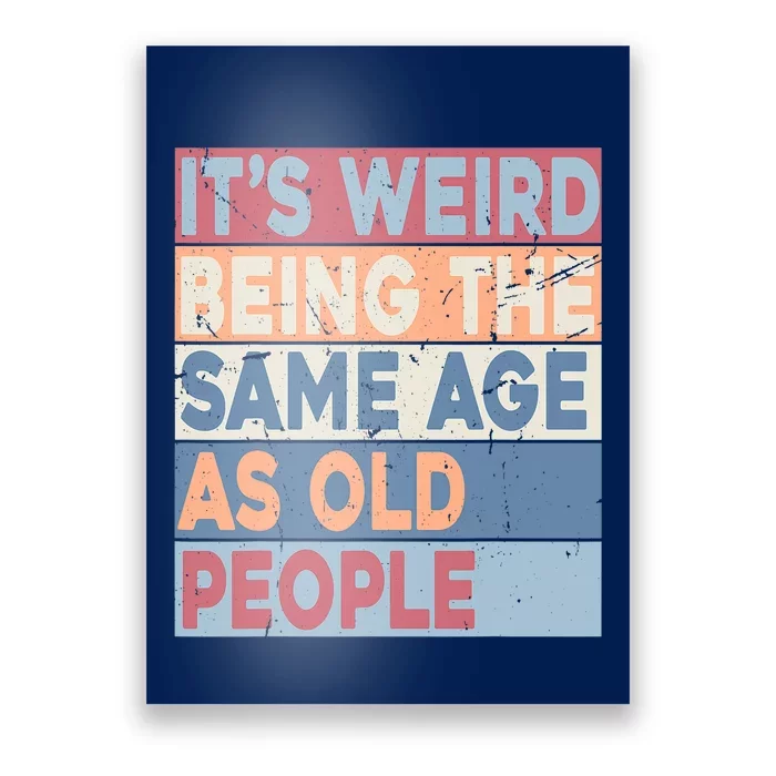 Its Weird Being The Same Age As Old People Retro Sarcastic Trendy Design Poster