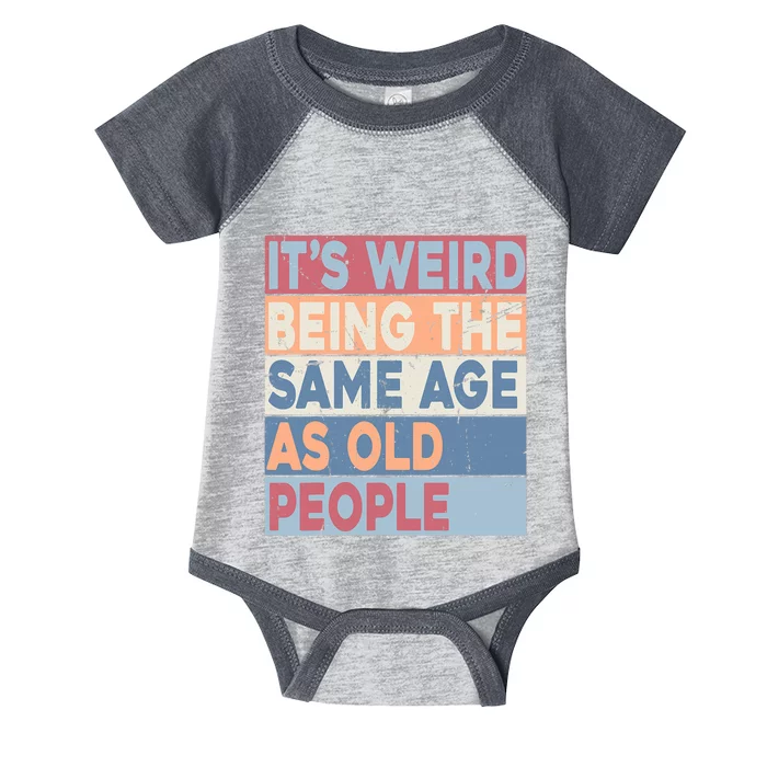 Its Weird Being The Same Age As Old People Retro Sarcastic Trendy Design Infant Baby Jersey Bodysuit